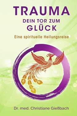 Trauma: Dein Tor zum Glück von Gießbach,  Dr. med. Christiane