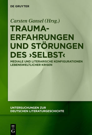 Trauma-Erfahrungen und Störungen des ‚Selbst‘ von Gansel,  Carsten