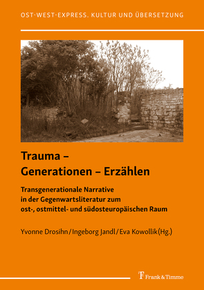 Trauma – Generationen – Erzählen von Drosihn,  Yvonne, Jandl,  Ingeborg, Kowollik,  Eva