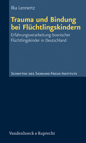 Trauma und Bindung bei Flüchtlingskindern von Lennertz,  Ilka