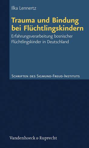 Trauma und Bindung bei Flüchtlingskindern von Lennertz,  Ilka