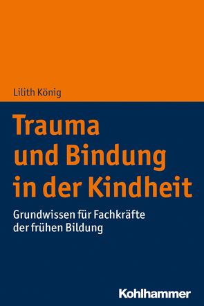 Trauma und Bindung in der Kindheit von König,  Lilith