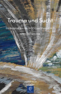 Trauma und Sucht von Bauer,  Jannick