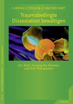 Traumabedingte Dissoziation bewältigen von Boon,  Suzette, Steele,  Kathy, van der Hart,  Onno, Vorspohl,  Elisabeth