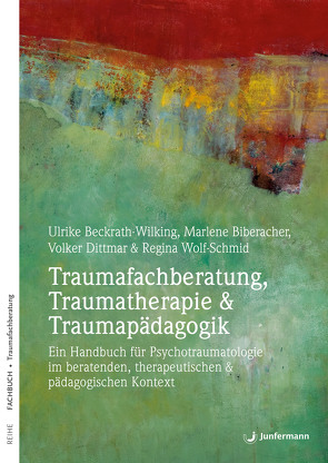 Traumafachberatung, Traumatherapie & Traumapädagogik von Beckrath-Wilking,  Ulrike, Biberacher,  Marlene, Dittmar,  Volker