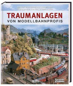 Traumanlagen von Modellbahnprofis von Brandl,  J, C Dr. Kutter, Dauscher,  G, Dr. Kutter,  C, G Dauscher, J Brandl, Knipper,  R, Langmesser,  W, R Knipper, W Langmesser