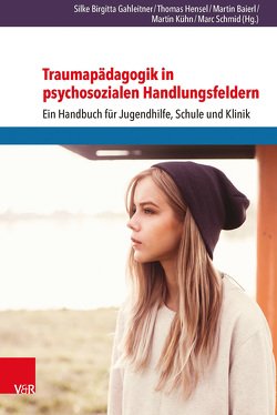 Traumapädagogik in psychosozialen Handlungsfeldern von Baierl,  Martin, Gahleitner,  Silke Birgitta, Hensel,  Thomas, Kühn,  Martin, Schmid,  Marc, Steinlin-Danielsson,  Célia