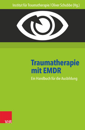 Traumatherapie mit EMDR von Bambach,  Steffen, Gebhardt,  Karsten, Püschel,  Ines, Renssen,  Monique, Schubbe,  Institut für Traumatherapie,  Oliver