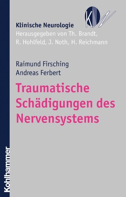 Traumatische Schädigungen des Nervensystems von Brandt,  Thomas, Ferbert,  Andreas, Firsching,  Raimund, Hohlfeld,  Reinhard, Noth,  Johannes, Reichmann,  Heinz