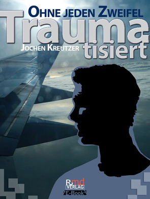 Traumatisiert – Ohne jeden Zweifel von Kreutzer,  Jochen