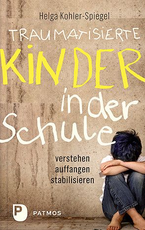 Traumatisierte Kinder in der Schule von Kohler-Spiegel,  Helga, Pannes,  Kai