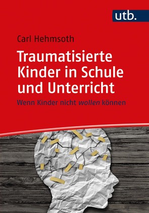 Traumatisierte Kinder in Schule und Unterricht von Hehmsoth,  Carl