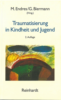 Traumatisierung in Kindheit und Jugend von Biermann,  Gerd, Biermann,  Renate, Endres,  Manfred