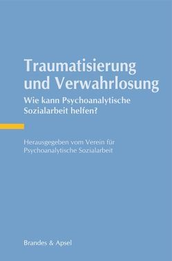 Traumatisierung und Verwahrlosung von Aichhorn,  Thomas, Feuling,  Martin, Guenter,  Michael, Heilmann,  Joachim, Kerschgens,  Anke, Kreiling,  Nanni, Krüger,  Christoph, Nonnenmann,  Horst, Perner,  Achim, Schwaiger,  Bernhard, Wolf,  Reinhold