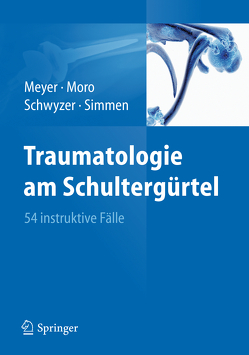 Traumatologie am Schultergürtel von Meyer,  Rainer-Peter, Moro,  Fabrizio, Schwyzer,  Hans-Kaspar, Simmen,  Beat René