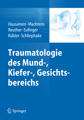 Traumatologie des Mund-, Kiefer-, Gesichtsbereichs von Eufinger,  Harald, Hausamen,  Jarg-Erich, Kübler,  Alexander, Machtens,  Egbert, Reuther,  Jürgen F., Schliephake,  Henning