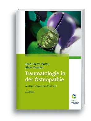 Traumatologie in der Osteopathie von Barral,  Jean-Pierre, Croibier,  Alain