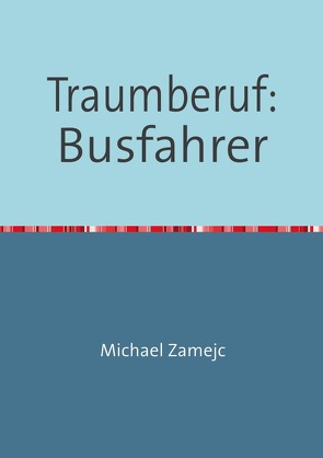 Traumberuf: Busfahrer von Zamejc,  Michael