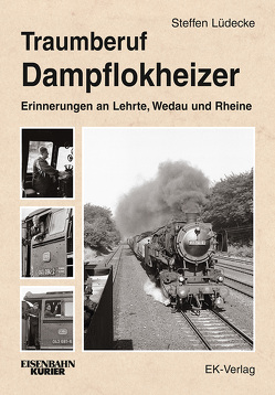 Traumberuf Dampflokheizer von Lüdecke,  Steffen