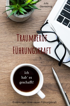 Traumberuf Führungskraft von Glantschnig,  Julia