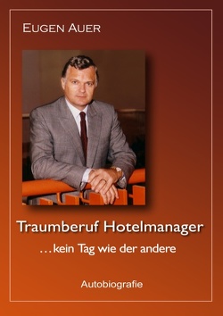 Traumberuf Hotelmanager .. kein Tag wie der andere von Auer,  Eugen