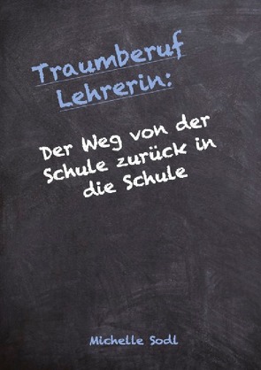 Traumberuf Lehrerin von Sodl,  Michelle