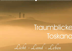 Traumblicke Toskana – Licht, Land, Leben (Wandkalender 2022 DIN A2 quer) von van der Wiel www.kalender-atelier.de,  Irma