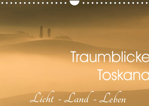 Traumblicke Toskana – Licht, Land, Leben (Wandkalender 2022 DIN A4 quer) von van der Wiel www.kalender-atelier.de,  Irma