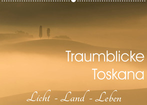 Traumblicke Toskana – Licht, Land, Leben (Wandkalender 2023 DIN A2 quer) von van der Wiel www.kalender-atelier.de,  Irma