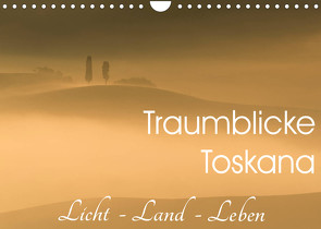 Traumblicke Toskana – Licht, Land, Leben (Wandkalender 2023 DIN A4 quer) von van der Wiel www.kalender-atelier.de,  Irma