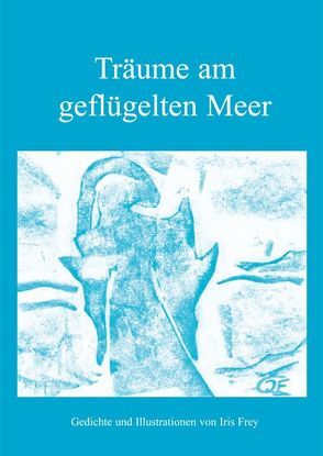 Träume am geflügelten Meer von Frey,  Iris
