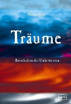 Träume – Botschaften des Unbewussten von Jung,  Mathias, Montermann,  Andrea