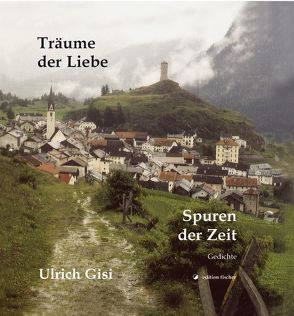 Träume der Liebe – Spuren der Zeit von Gisi,  Ulrich