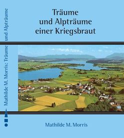 Träume und Alpträume einer Kriegsbraut von Morris M.,  Mathilde, Stachelscheid,  Heiner