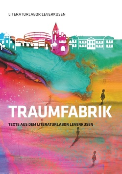 Traumfabrik von Linker,  Christian, Literaturlabor Leverkusen, Schleheck,  Regina