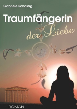 Traumfängerin der Liebe von Schossig,  Gabriele