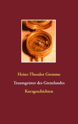 Traumgeister des Grenzlandes von Gremme,  Heinz-Theodor