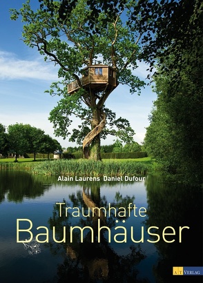 Traumhafte Baumhäuser von Dufour,  Daniel, Ghislain,  André, Laurens,  Alain, Rometsch,  Martin