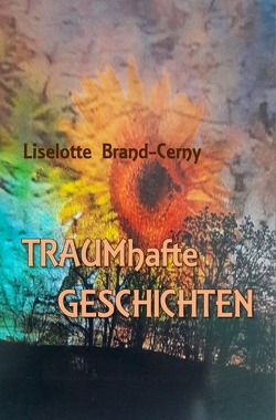 TRAUMhafte GESCHICHTEN von Brand-Cerny,  Liselotte