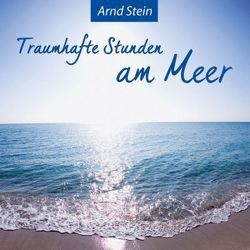 Traumhafte Stunden am Meer von Stein,  Arnd