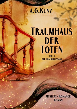 Traumhaussaga / Die Traumhaussaga – Teil 1 – Traumhaus der Toten von Kunz,  A.G.