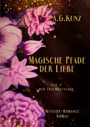 Traumhaussaga / Die Traumhaussaga – Teil 2 – Magische Pfade der Liebe von Kunz,  A.G.