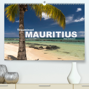 Trauminsel Mauritius (Premium, hochwertiger DIN A2 Wandkalender 2021, Kunstdruck in Hochglanz) von Schickert,  Peter