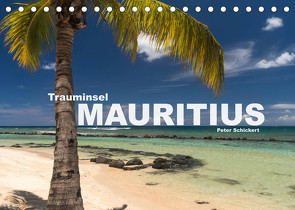 Trauminsel Mauritius (Tischkalender 2023 DIN A5 quer) von Schickert,  Peter