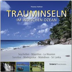 Trauminseln im Indischen Ozean – Seychellen • Mauritius • La Rèunion • Sansibar • Madagaskar • Malediven • Sri Lanka von Haltner,  Thomas