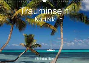 Trauminseln Karibik Christian Heeb (Wandkalender 2023 DIN A3 quer) von Heeb,  Christian