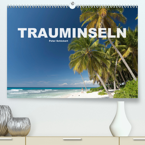 Trauminseln (Premium, hochwertiger DIN A2 Wandkalender 2021, Kunstdruck in Hochglanz) von Schickert,  Peter