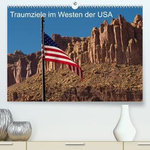 Traumlandschaften im Westen der USA (Premium, hochwertiger DIN A2 Wandkalender 2022, Kunstdruck in Hochglanz) von Klust,  Juergen