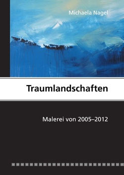 Traumlandschaften von Nagel,  Michaela