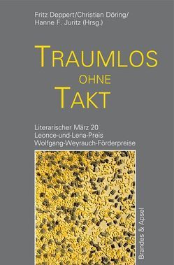 Literarischer März. Leonce- und -Lena-Preis / Traumlos ohne Takt von Benz,  Peter, de Negri,  Jennifer, Deppert,  Fritz, Döring,  Christian, Hage-Packhäuser,  Sebastian, Huber,  Natascha, Juritz,  Hanne F., Osterland,  Mario, Pagel,  Tobias, Schnabel,  Sigune, Schwarz,  Andra, Skudlarek,  Jan, Szalay,  Christoph